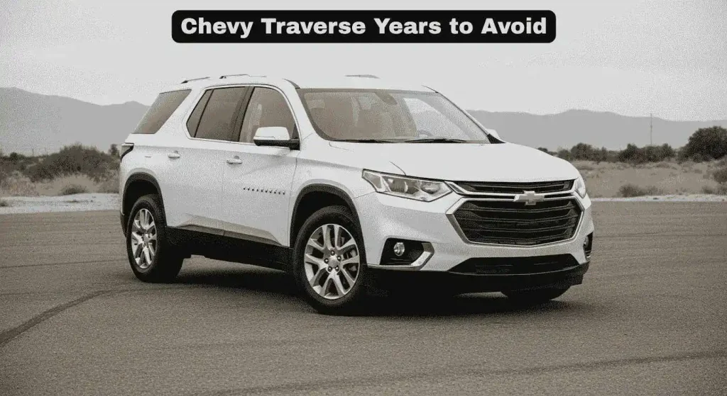 Chevy Traverse Years to Avoid