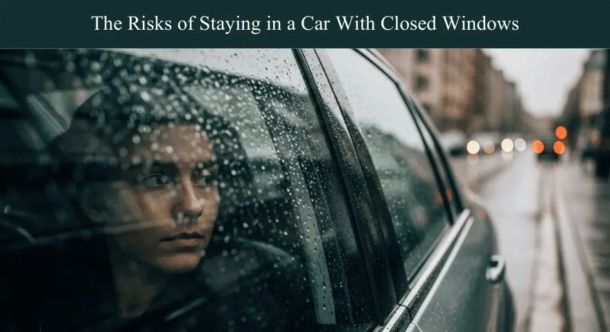 The Risks of Staying in a Car With Closed Windows